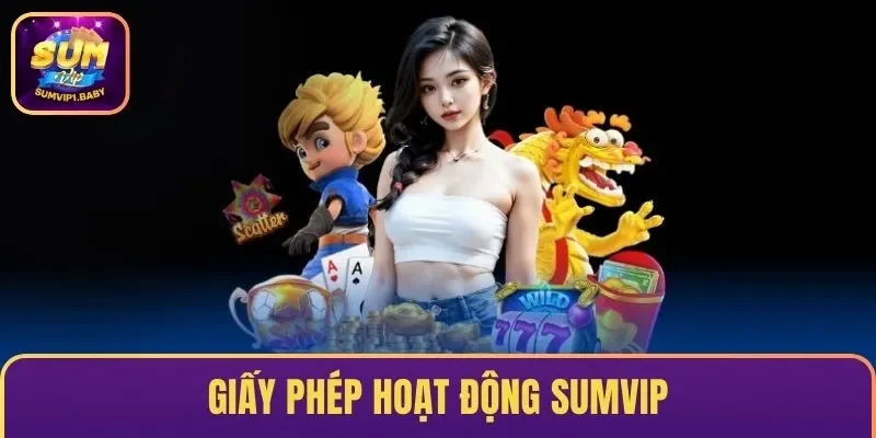 Giấy Phép Hoạt Động SUMVIP 2026 Minh Chứng Cho Sự Uy Tín