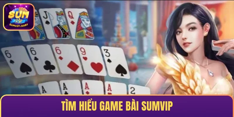 Tìm hiểu Game bài SUMVIP